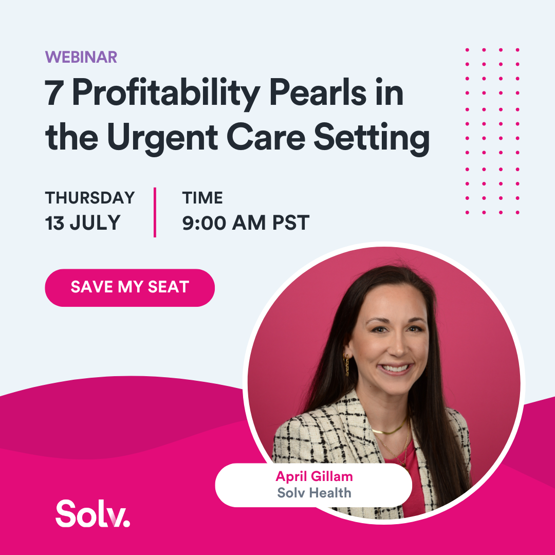Webinar 7 Profitability Pearls in the Urgent Care Setting
